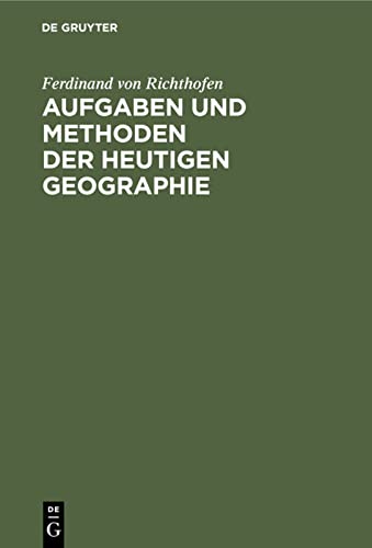 Aufgaben und Methoden der Heutigen Geographie: Akademische Antrittsrede, gehalten in der Aula der Universität Leipzig am 27. April 1883
