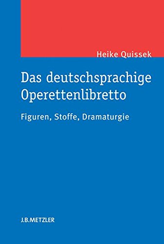 Das deutschsprachige Operettenlibretto: Figuren, Stoffe, Dramaturgie