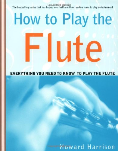 How to Play the Flute: Everything You Need to Know to Play the Flute