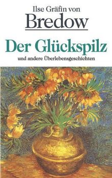 Der Glückspilz: und andere Überlebensgeschichten (Belletristik (allgemein)) von Ilse Gräfin von Bredow | Buch | Zustand gut