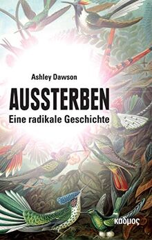 Aussterben. Eine radikale Geschichte