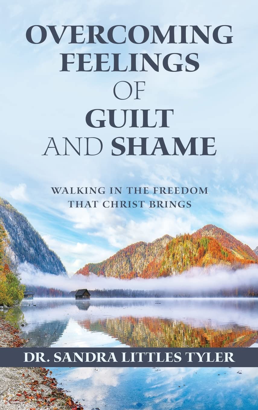 Overcoming Feelings of Guilt and Shame: Walking in the Freedom That Christ Brings