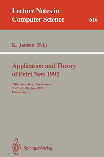 Application and Theory of Petri Nets 1992: 13th International Conference, Sheffield, UK, June 22-26, 1992. Proceedings (Lecture Notes in Computer Science, 616, Band 616)