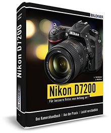 Nikon D7200 - Für bessere Fotos von Anfang an!: Das umfangreiche Praxisbuch inkl. GRATIS eBook