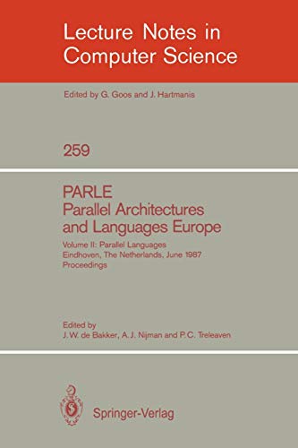 PARLE Parallel Architectures and Languages Europe: Vol. 2: Parallel Languages, Eindhoven, The Netherlands, June 15-19, 1987; Proceedings (Lecture Notes in Computer Science, 259, Band 259)