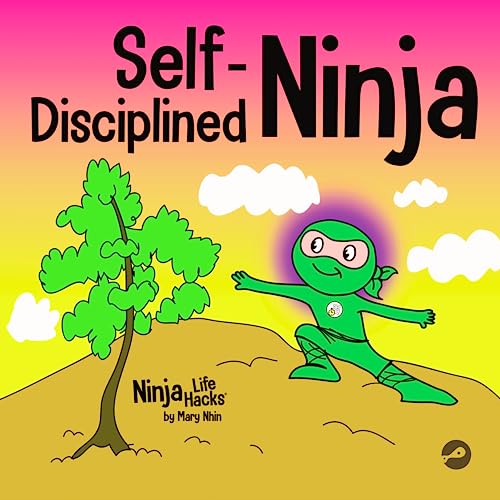 Self-Disciplined Ninja: A Children's Book About Improving Willpower (Ninja Life Hacks, Band 44)