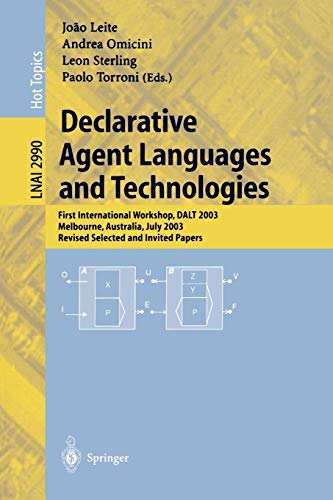 Declarative Agent Languages and Technologies: First International Workshop, DALT 2003, Melbourne, Australia, July 15, 2003, Revised Selected and ... Notes in Computer Science, 2990, Band 2990)