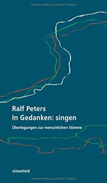 In Gedanken: singen: Überlegungen zur menschlichen Stimme