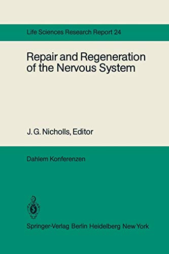 Repair and Regeneration of the Nervous System: Report of the Dahlem Workshop on Repair and Regeneration of the Nervous Sytem Berlin 1981, November 29 - December 4 (Dahlem Workshop Report, 24, Band 24)