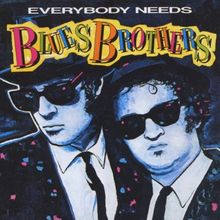 Everbody Needs Blues Brothers