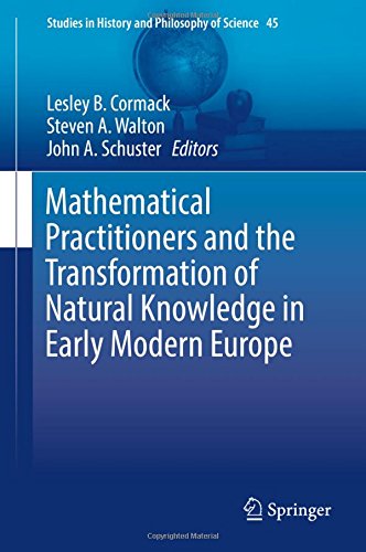 Mathematical Practitioners and the Transformation of Natural Knowledge in Early Modern Europe (Studies in History and Philosophy of Science)