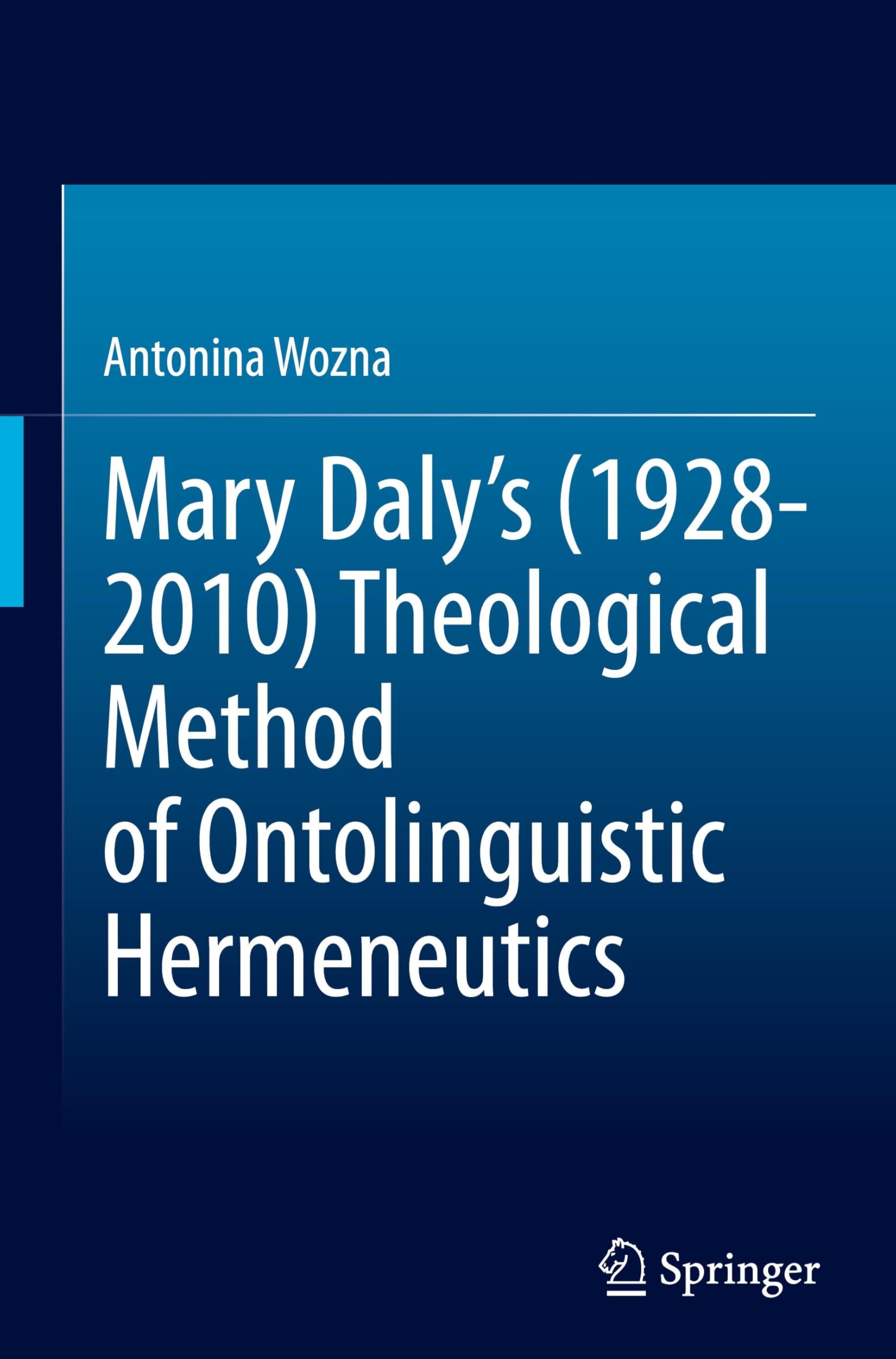Mary Daly's (1928-2010) Theological Method of Ontolinguistic Hermeneutics