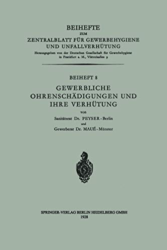 Gewerbliche Ohrenschädigungen und ihre Verhütung (Beihefte zum Zentralblatt für Gewerbehygiene und Unfallverhütung, 8, Band 8)
