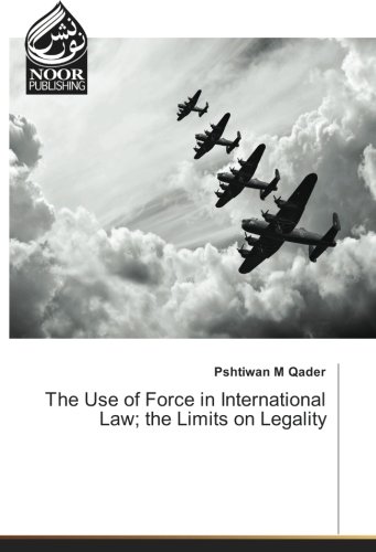 The Use of Force in International Law; the Limits on Legality