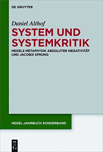 System und Systemkritik: Hegels Metaphysik absoluter Negativität und Jacobis Sprung (Hegel-Jahrbuch Sonderband, Band 11)