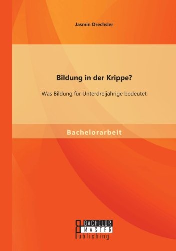 Jasmin Drechsler Bildung In Der Krippe? Was Bildung Für Unterdreijährige Bedeutet