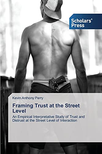 Framing Trust at the Street Level: An Empirical Interpretative Study of Trust and Distrust at the Street Level of Interaction