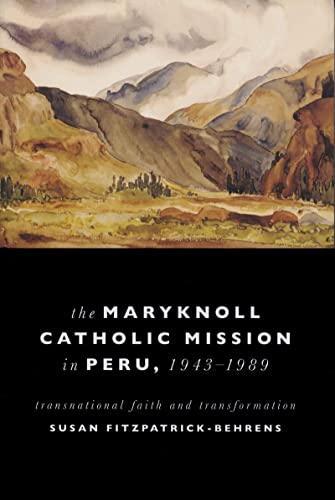 Maryknoll Catholic Mission in Peru, 1943-1989: Transnational Faith and Transformations (From the Helen Kellogg Institute for International Studies)