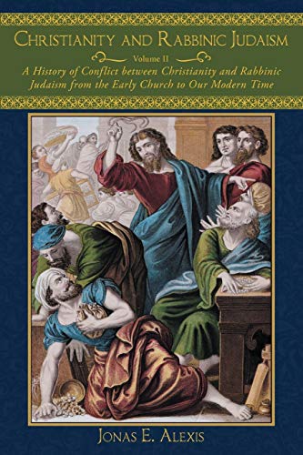 Christianity and Rabbinic Judaism: A History of Conflict between Christianity and Rabbinic Judaism from the Early Church to Our Modern Time