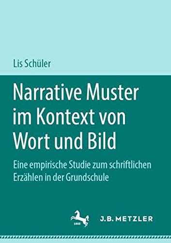 Narrative Muster im Kontext von Wort und Bild: Eine empirische Studie zum schriftlichen Erzählen in der Grundschule