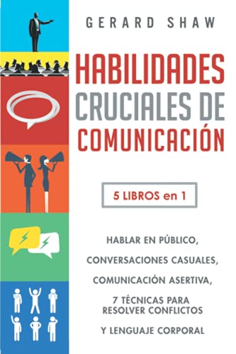 Habilidades cruciales de comunicación: 5 libros en 1. El arte de hablar en público | Cómo iniciar conversaciones casuales, manual de comunicación ... conflictos y Guía lenguaje corporal efectivo