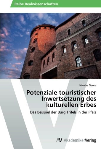 Potenziale touristischer Inwertsetzung des kulturellen Erbes: Das Beispiel der Burg Trifels in der Pfalz