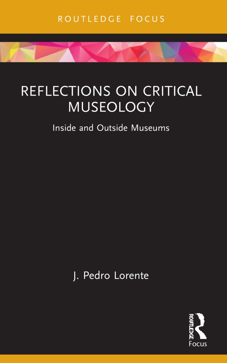 Reflections on Critical Museology: Inside and Outside Museums (Museums in Focus)