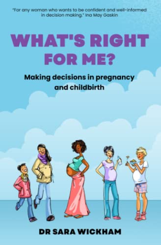 What's Right For Me?: Making decisions in pregnancy and childbirth