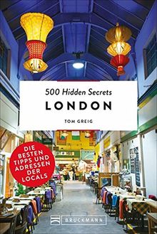 London Top 10: 500 Hidden Secrets of London. Ein London-Reiseführer mit Karte und auf dem Stand von 2018. Ein Insider verrät seine Geheimtipps in Top 5 Listen zu allen London-Reise-Themen