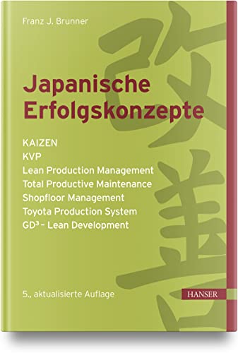 Japanische Erfolgskonzepte: KAIZEN, KVP, Lean Production Management, Total Productive Maintenance, Shopfloor Management, Toyota Production System, GD³ - Lean Development