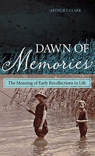 Dawn of Memories: The Meaning of Early Recollections in Life