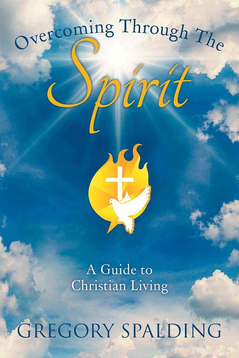 Overcoming Through The Spirit: A Guide to Christian Living