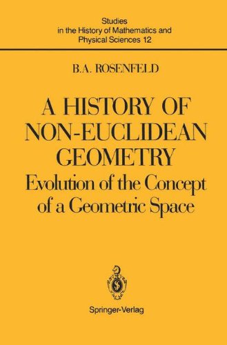 A History of Non-Euclidean Geometry: Evolution of the Concept of a Geometric Space (Studies in the History of Mathematics and Physical Sciences)