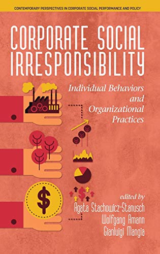 Corporate Social Irresponsibility: Individual Behaviors and Organizational Practices (hc) (Contemporary Perspectives in Corporate Social Performance and Policy)