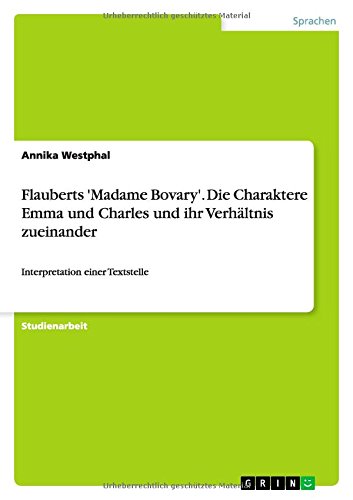 Flauberts 'Madame Bovary'. Die Charaktere Emma und Charles und ihr Verhältnis zueinander: Interpretation einer Textstelle