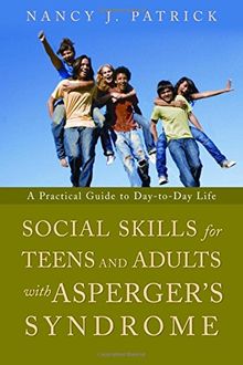 Social Skills for Teenagers and Adults with Asperger's Syndrome: A Practical Guide to Day-To-Day Life