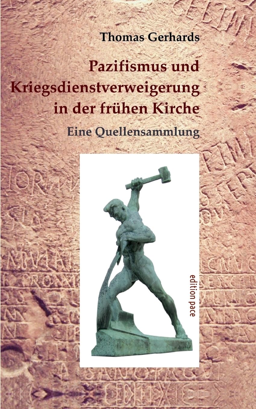 Pazifismus und Kriegsdienstverweigerung in der frühen Kirche: Eine Quellensammlung. Mit einer Einleitung von Konrad Lübbert (edition pace)