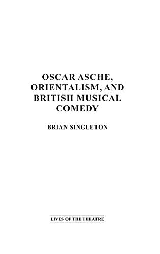 Oscar Asche, Orientalism, and British Musical Comedy (Contributions in Drama and Theatre Studies)
