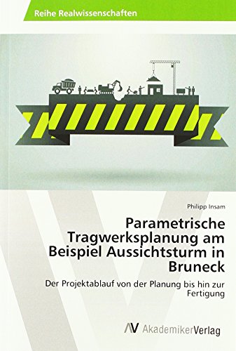 Parametrische Tragwerksplanung am Beispiel Aussichtsturm in Bruneck: Der Projektablauf von der Planung bis hin zur Fertigung
