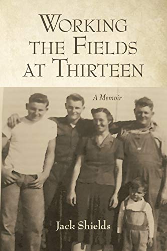 Working the Fields at Thirteen: A Memoir