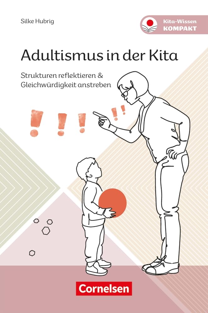 Adultismus in der Kita: Strukturen reflektieren & Gleichwürdigkeit anstreben (Kita-Wissen kompakt)