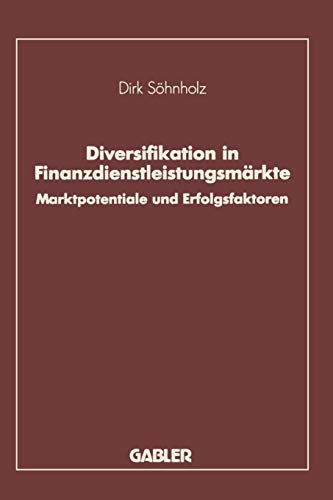 Diversifikation in Finanzdienstleistungsmarkte: Marktpotentiale Und Erfolgsfaktoren (German Edition)