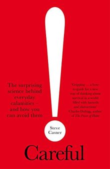 Careful!: The surprising science behind everyday calamities - and how you can avoid them