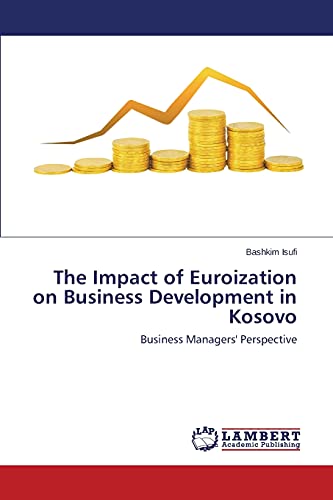 The Impact of Euroization on Business Development in Kosovo: Business Managers' Perspective