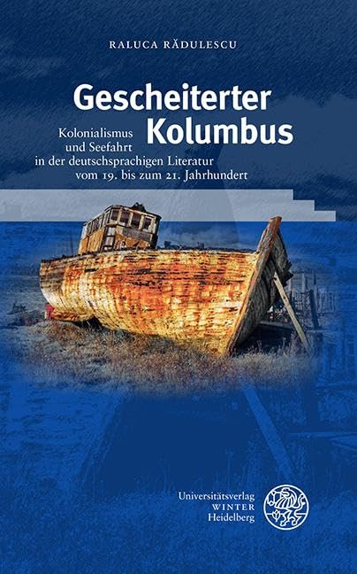 Gescheiterter Kolumbus: Kolonialismus und Seefahrt in der deutschsprachigen Literatur vom 19. bis zum 21. Jahrhundert (Beiträge zur neueren Literaturgeschichte)
