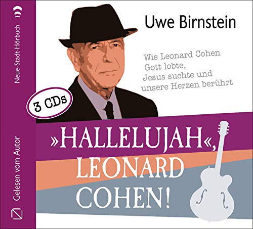 »Hallelujah«, Leonard Cohen!: Wie Leonard Cohen Gott lobte, Jesus suchte und unsere Herzen berührt (Aus dem Leben)