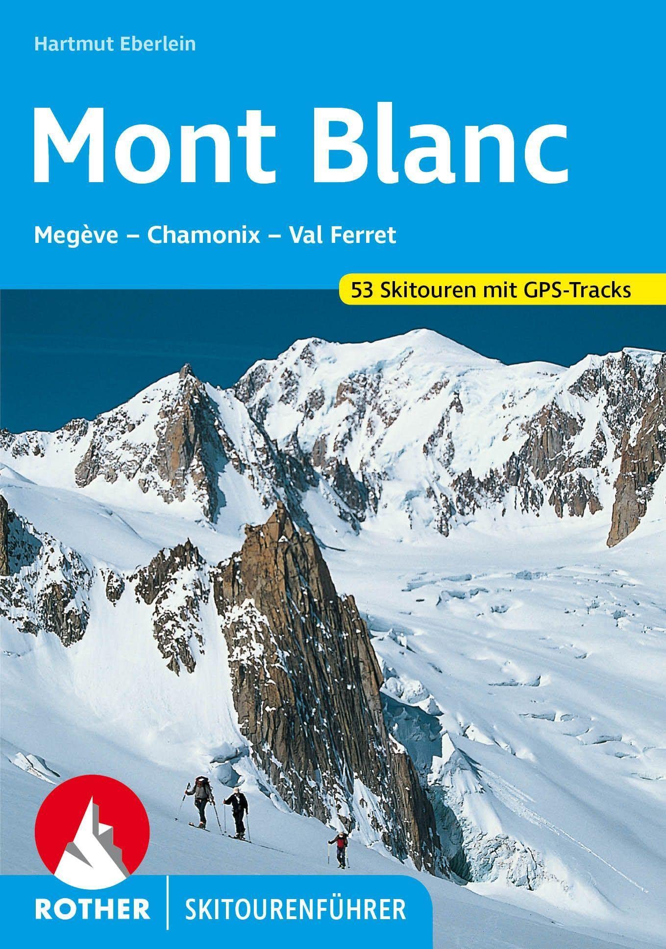 Mont Blanc: Megève – Chamonix – Val Ferret. 53 Skitouren (Rother Skitourenführer)