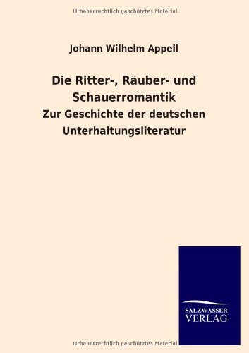 Die Ritter-, Räuber- und Schauerromantik: Zur Geschichte der deutschen Unterhaltungsliteratur