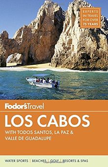 Fodor's Los Cabos: with Todos Santos, La Paz & Valle de Guadalupe (Full-color Travel Guide, Band 4)