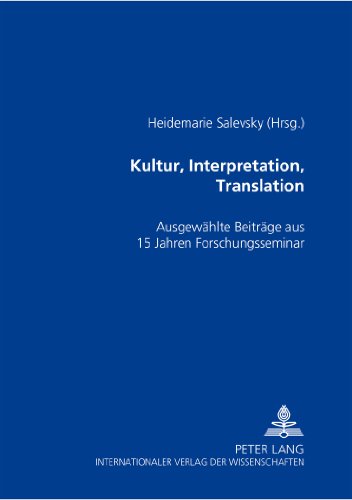 Kultur, Interpretation, Translation: Ausgewählte Beiträge aus 15 Jahren Forschungsseminar